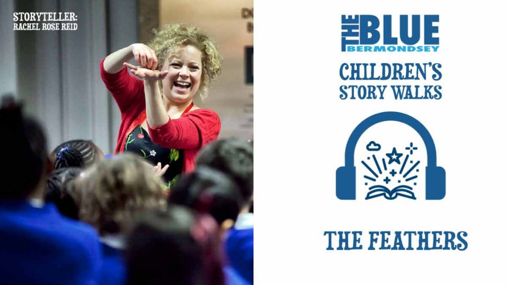 Blue Bermondsey Children's story Walks: storeyteller Rachel Rose Reid, The Feathers